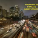 7 Hot Ways to Increase Website Traffic