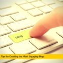The Best Tips for Creating the Most Engaging Blogs