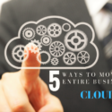 5 Ways To Move Your Entire Business In Cloud