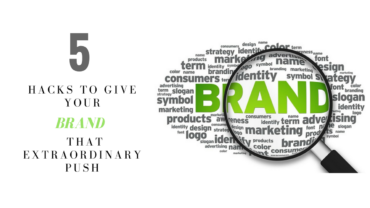 5 Hacks To Give Your Brand That Extraordinary Push