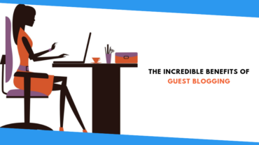 The Incredible Benefits of Guest Blogging