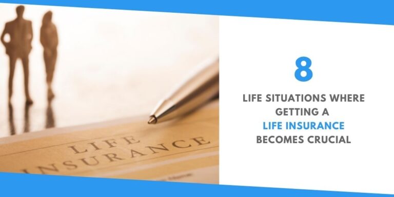 8 Life Situations Where Getting A Life Insurance Becomes Crucial