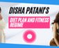 Disha Patani’s Diet Plan and Fitness Regime – Complete Skincare Routine of Disha Patani 