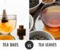 Using Tea Bags vs Loose Tea Leaves – Risks Associated with Tea Bag Usage