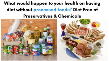 What would happen to your health on having diet without processed foods? Diet Free of Preservatives & Chemicals