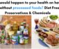 What would happen to your health on having diet without processed foods? Diet Free of Preservatives & Chemicals