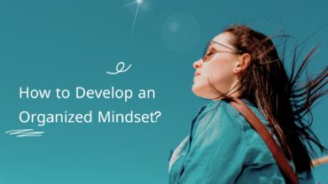 How to Develop an Organized Mindset?